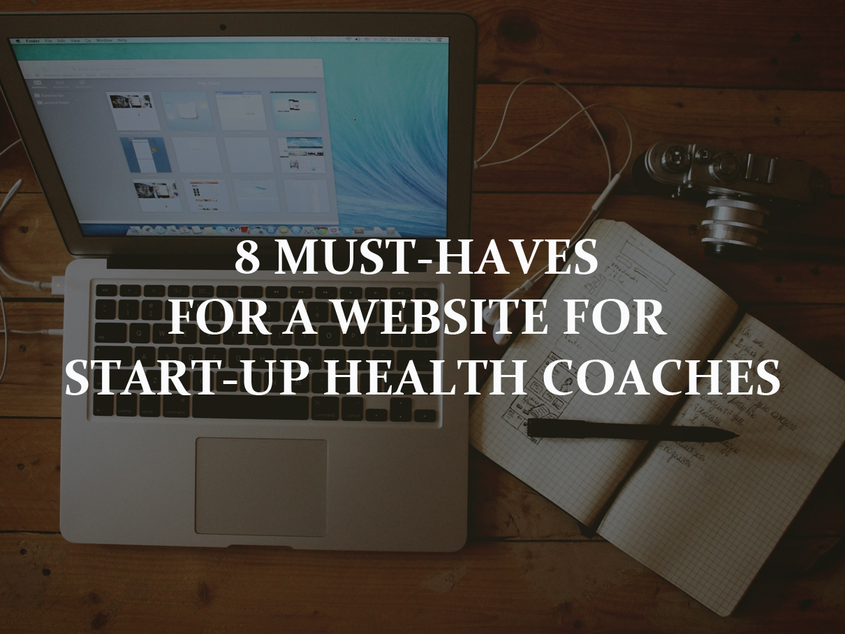 8 Must-Haves For A Website For Start-Up Health Coaches