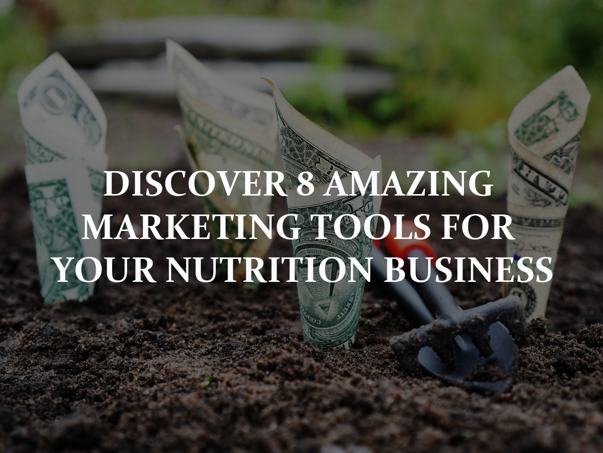 Discover 8 Amazing Marketing Tools For Your Nutrition Business