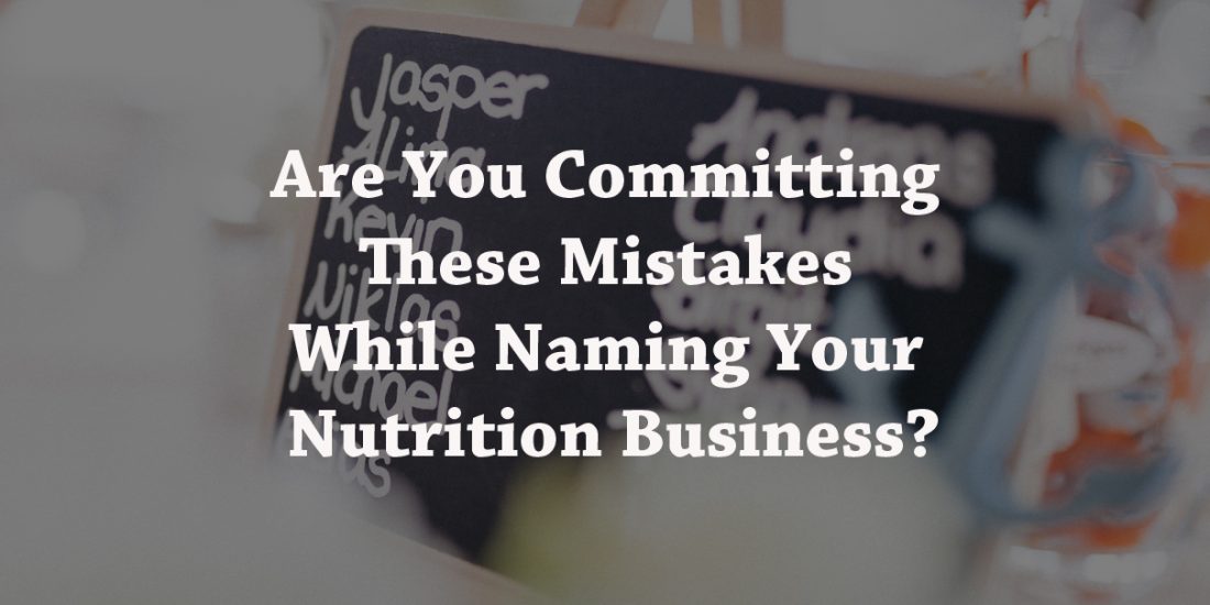 Are You Committing These Mistakes While Naming Your Nutrition Business?
