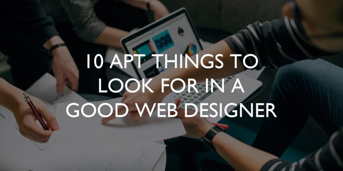 10 Apt Things To Look For In A Good Web Designer