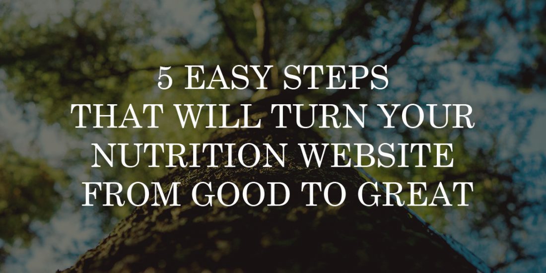 5 Easy Steps That Will Turn Your Nutrition Website From Good To Great