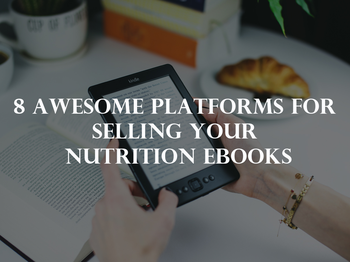 8 Awesome Platforms For Selling Your Nutrition eBooks
