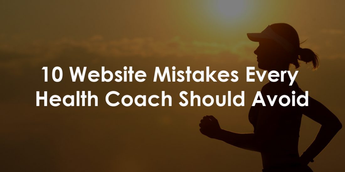 10 Website Mistakes Every Health Coach Should Avoid