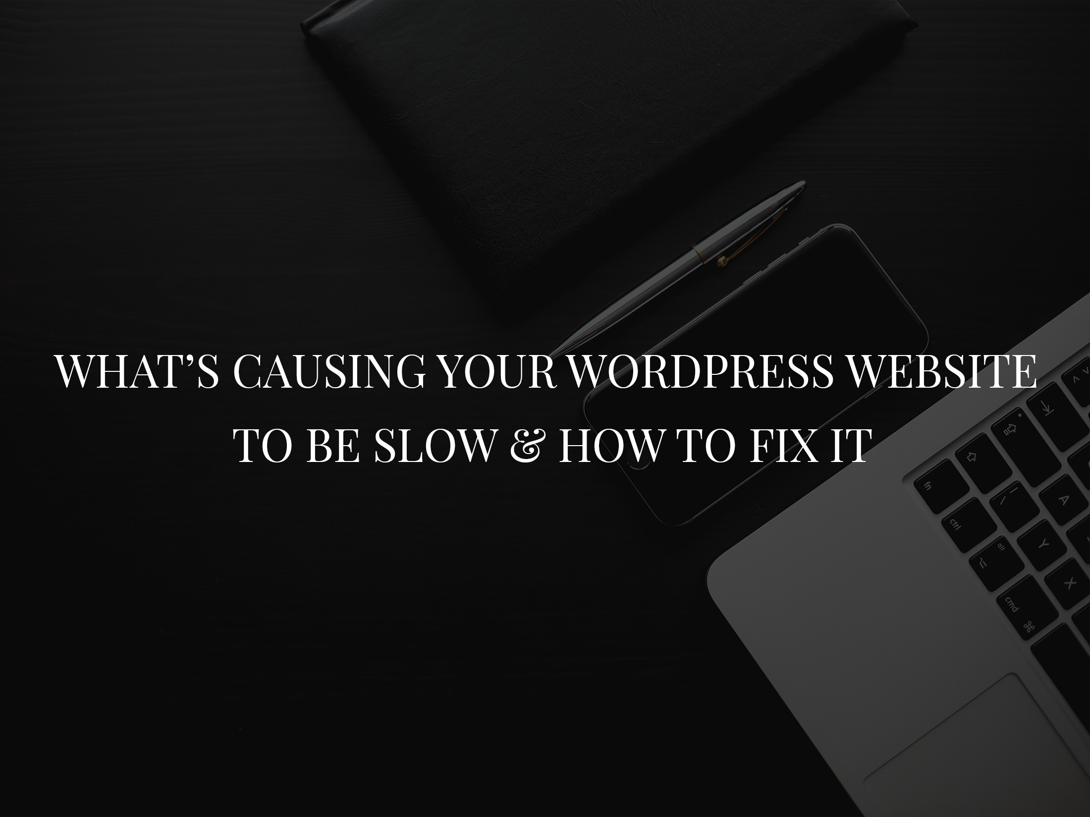 What’s causing your WordPress website to be slow and how to fix it